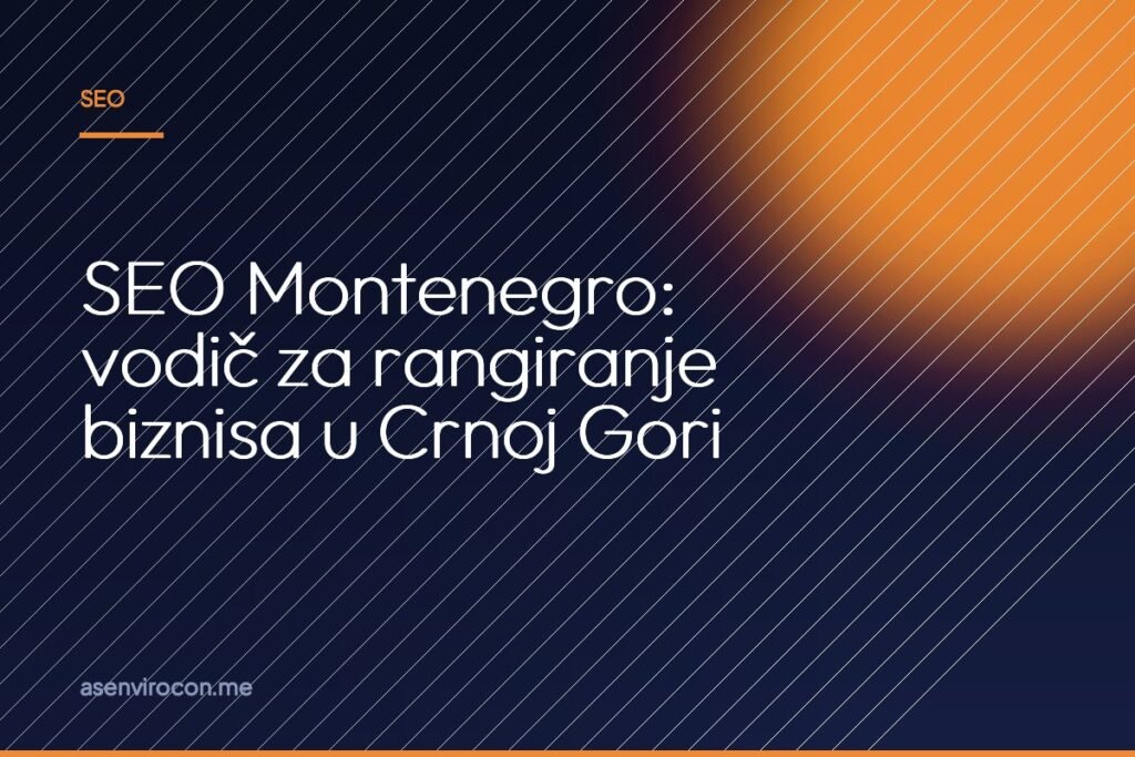 SEO Montenegro: vodič za rangiranje biznisa u Crnoj Gori