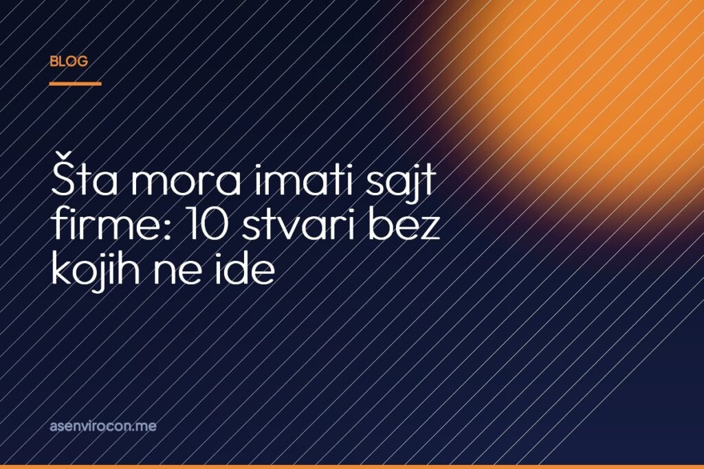 Šta mora imati sajt firme: 10 stvari bez kojih ne ide